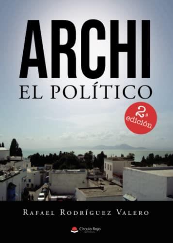 ARCHI EL POLÍTICO | 9788411556835 | RODRÍGUEZ VALERO, RAFAEL