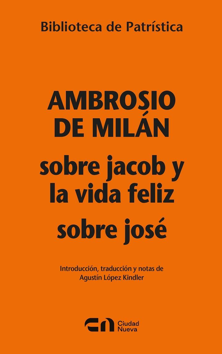 SOBRE JACOB Y LA VIDA DE FELIZ - SOBRE JOSÉ | 9788497156233 | AMBROSIO DE MILÁN
