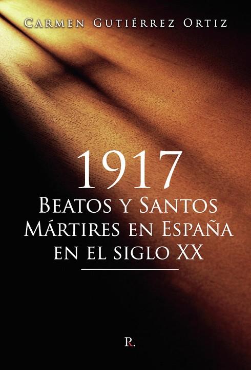 1917 BEATOS Y SANTOS MÁRTIRES EN ESPAÑA EN EL SIGLO XX | 9788418990830 | GUTIÉRREZ ORTIZ, CARMEN