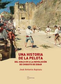 HISTORIA DE LA PELOTA, UNA | 9788471486387 | ANTONIO AZPIAZU ELORZA, JOSE