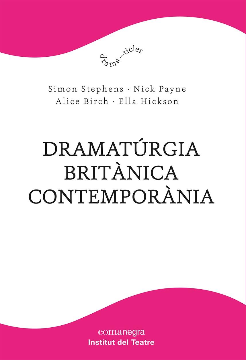 DRAMATÚRGIA BRITÁNICA CONTEMPORÀNIA | 9788418857904 | STEPHENS, SIMON / PAYNE, NICK / BIRCH, ALICE / HICKSON, ELLA