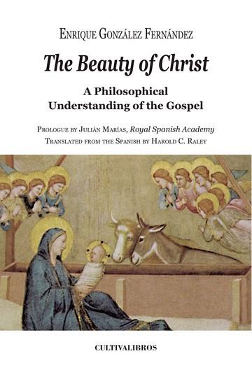 BEAUTY OF CHRIST, THE. A PHILOSOPHICAL UNDERSTANDING OF THE GOSPEL | 9788499235462 | GONZÁLEZ FERNÁNDEZ, ENRIQUE
