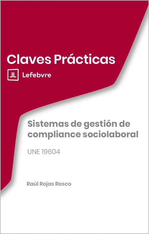 CLAVES PRACTICAS SISTEMAS DE GESTION DE COMPLIANCE SOCIOLABORAL | 9791387732783 | LEFEBVRE