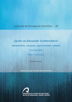 ¿QUIÉN ES ALEXANDER GROTHENDIECK? MATEMÁTICAS, ANARQUÍA, ESPIRITUALIDAD, SOLEDAD | 9788490421987 | SCHARLAU, WINFRIED