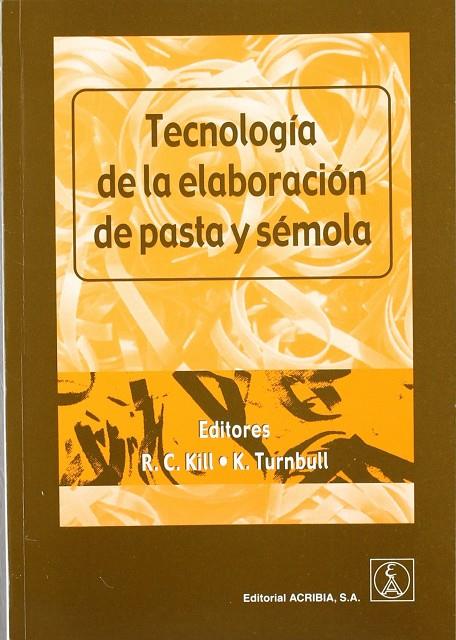 TECNOLOGÍA DE LA ELABORACIÓN DE PASTA Y SÉMOLA | 9788420010311 | KILL, RON C. / TURNBULL, KEITH