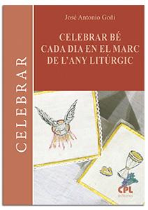 CELEBRAR BÉ CADA DIA EN EL MARC DE L'ANY LITÚRGIC | 9788491656937 | GOÑI BEASOAIN DE PAULORENA, JOSÉ ANTONIO