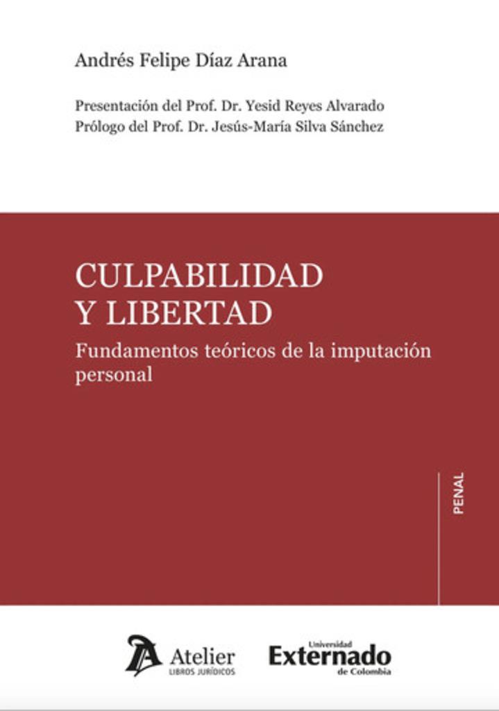 CULPABILIDAD Y LIBERTAD FUNDAMENTOS TEORICOS DE LA IMPUTACION PERSONAL | 9791387867508 | DIAZ, ANDRES FELIPE