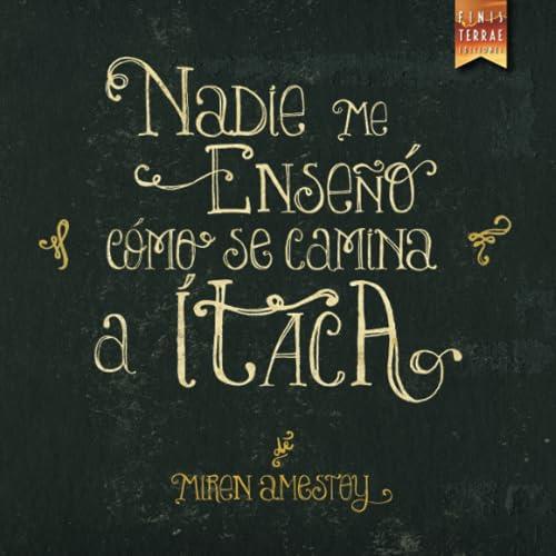 NADIE ME ENSEÑÓ CÓMO SE CAMINA A ÍTACA | 9788494209123 | AMESTOY, MIREN
