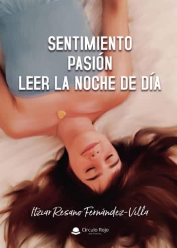 SENTIMIENTO. PASIÓN. LEER LA NOCHE DE DÍA | 9788411750523 | RESANO FERNÁNDEZ-VILLA, ITZIAR