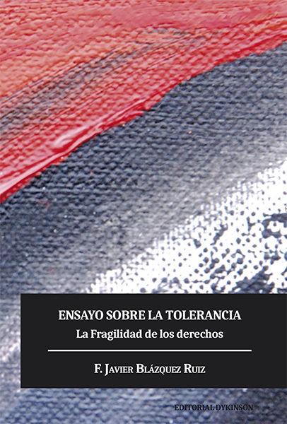 ENSAYO SOBRE LA TOLERANCIA. LA FRAGILIDAD DE LOS DERECHOS | 9788490859339 | BLÁZQUEZ RUIZ, F. JAVIER