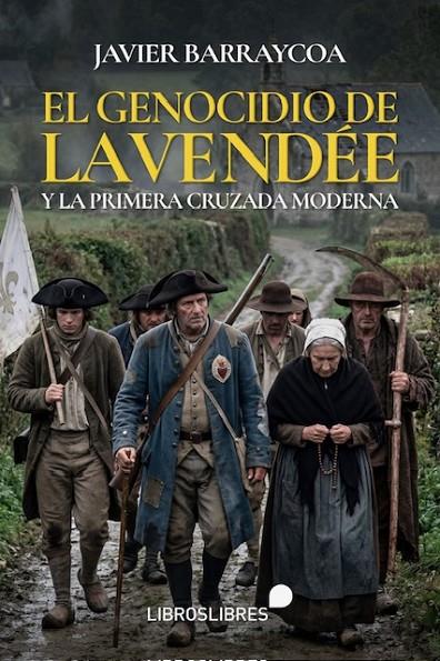GENOCIDIO DE LA VENDÉE Y LA PRIMERA CRUZADA MODERNA, EL | 9791399206500 | BARRAYCOA, JAVIER