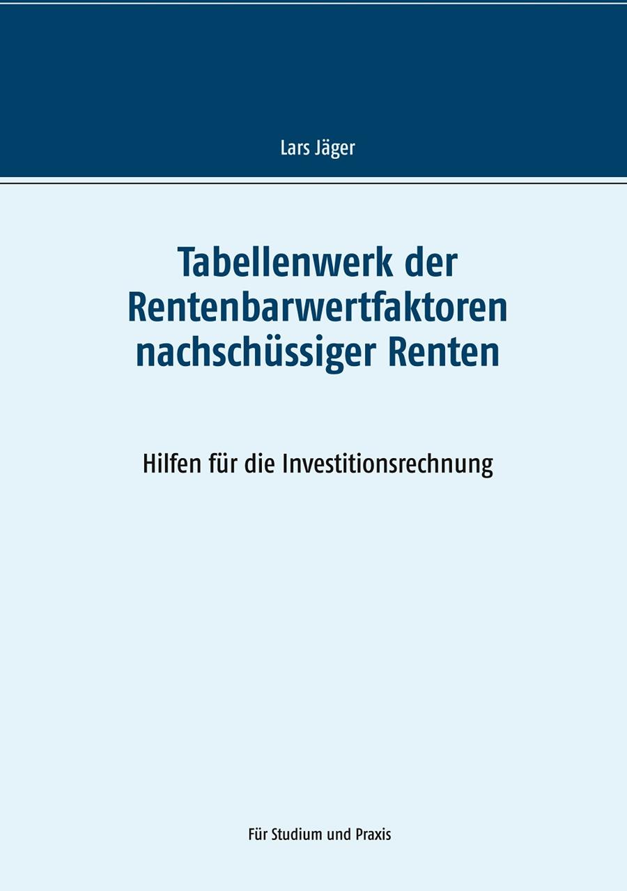TABELLENWERK DER RENTENBARWERTFAKTOREN NACHSCHÜSSIGER RENTEN | 9783749485192 | JAGER, LARS