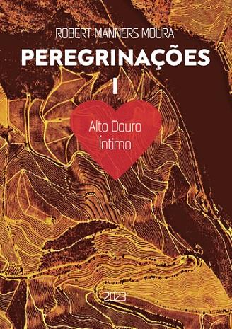 PEREGRINAÇÕES I : ALTO DOURO ÍNTIMO | 9789899152113 | MANNERS MOURA, ROBERT