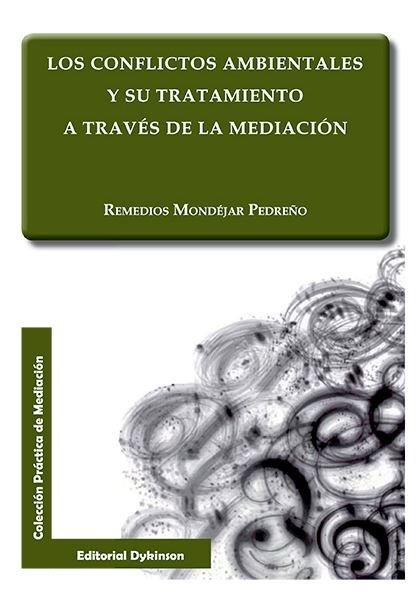 CONFLICTOS AMBIENTALES Y SU TRATAMIENTO A TRAVÉS DE LA MEDIACIÓN, LOS | 9788490853269 | MONDÉJAR PEDREÑO, REMEDIOS