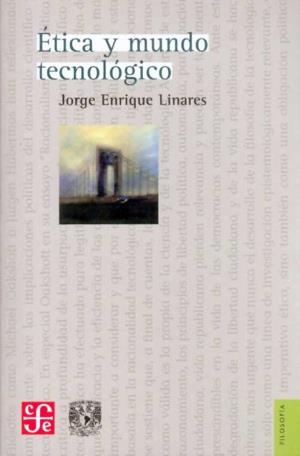 ÉTICA Y MUNDO TECNOLÓGICO | 9789681686093 | LINARES, JORGE ENRIQUE