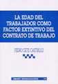 EDAD DEL TRABAJADOR COMO FACTOR EXTINTIVO DEL CONTRATO DE TRABAJO, LA | 9788484422440 | GETE CASTRILLO, PEDRO