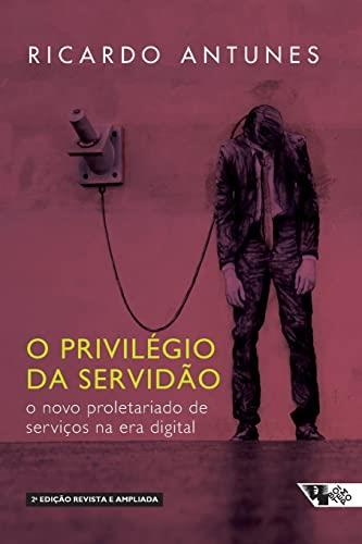 O PRIVILEGIO DA SERVIDAO - 2 EDIÇAO | 9788575597545 | ANTUNES, RICARDO