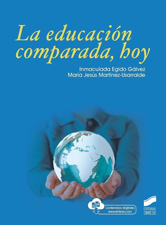 EDUCACIÓN COMPARADA, HOY, LA | 9788491714125 | EGIDO GÁLVEZ, INMACULADA / MARTÍNEZ USARRALDE, MARÍA JESÚS