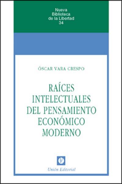 RAÍCES INTELECTUALES DEL PENSAMIENTO ECONÓMICO | 9788472094291 | VARA CRESPO, OSCAR