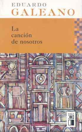 CANCIÓN DE NOSOTROS, LA | 9788432311901 | GALEANO, EDUARDO