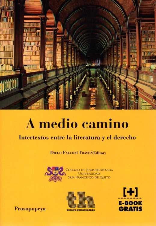 A MEDIO CAMINO. INTERTEXTOS ENTRE LA LITERATURA Y EL DERECHO | 9788416349593 | FALCONÍ TRÁVEZ,DIEGO