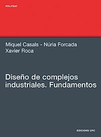 DISEÑO DE COMPLEJOS INDUSTRIALES | 9788483019528 | CASALS CASANOVA, MIQUEL / ROCA RAMON, XAVIER / FORCADA MATHEU, NÚRIA