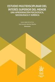 ESTUDIO MULTIDISCIPLINAR DEL INTERÉS SUPERIOR DEL MENOR. UNA APROXIMACIÓN PSICOLÓGICA, SOCIOLÓGICA Y JURÍDICA | 9788410565685 | LÓPEZ DE LA CRUZ, LAURA / SÁNCHEZ MEDINA, JOSÉ ANTONIO