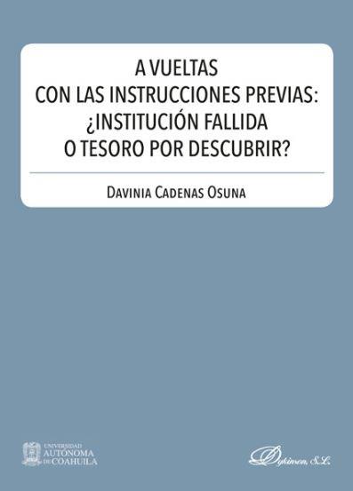 A VUELTAS CON LAS INSTRUCCIONES PREVIAS : ¿INSTITUCION FALLIDA O TESORO POR DESCUBRIR? | 9788413241388 | CADENAS OSUNA, DAVINIA