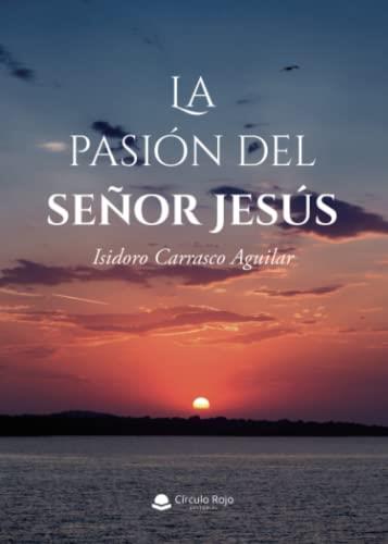 PASIÓN DEL SEÑOR JESÚS, LA | 9788411457385 | CARRASCO AGUILAR, ISIDORO