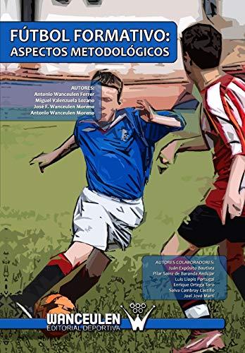 FÚTBOL FORMATIVO : ASPECTOS METODÓLOGICOS | 9788498238303 | WANCEULEN MORENO, JOSÉ F.