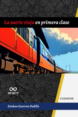 SUERTE VIAJA EN PRIMERA CLASE, LA | 9798856908083 | GUERRERO PADILLA, ESTEBAN