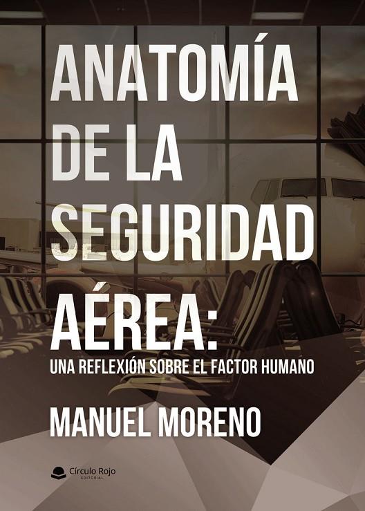 ANATOMÍA DE LA SEGURIDAD AÉREA : UNA REFLEXIÓN SOBRE EL FACTOR HUMANO | 9791370355555 | MORENO, MANUEL