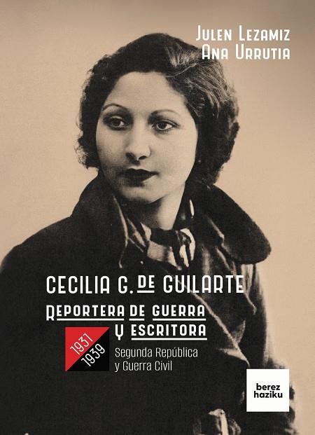 CECILIA G. DE GUILARTE, REPORTERA DE GUERRA Y ESCRITORA, 1931-1939 | 9788412738896 | LEZAMIZ LUGAREZARESTI, JULEN
