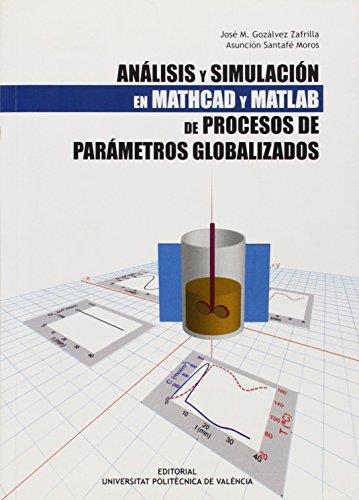 ANÁLISIS Y SIMULACIÓN EN MATHCAD Y MATLAB DE PROCESOS DE PARÁMETROS GLOBALIZADOS | 9788483637562 | GOZÁLVEZ ZAFRILLA, JOSÉ MARCIAL / SANTAFÉ MOROS, ASUNCIÓN