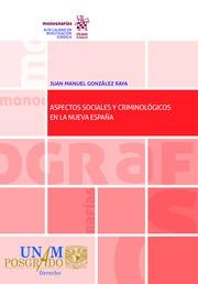 ASPECTOS SOCIALES Y CRIMINOLÓGICOS EN LA NUEVA ESPAÑA | 9788413136523 | GONZÁLEZ RAYA, JUAN MANUEL