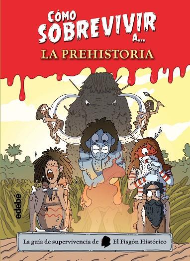 COMO SOBREVIVIR A LA PREHISTORIA | 9788468356488 | EL FISGÓN HISTÓRICO
