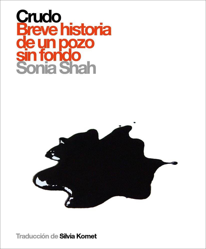 CRUDO. BREVE HISTORIA DE UN POZO SIN FONDO | 9788496879294 | SHAH, SONIA