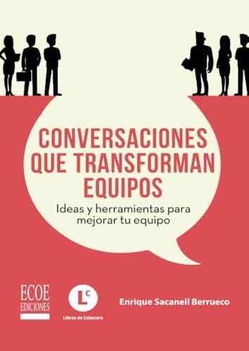 CONVERSACIONES QUE TRANSFORMAN EQUIPOS | 9789585035577 | SACANELL BERRUECO, ENRIQUE