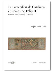 GENERALITAT DE CATALUNYA EN TEMPS DE FELIP II, LA | 9788495916273 | PÉREZ LATRE, MIQUEL