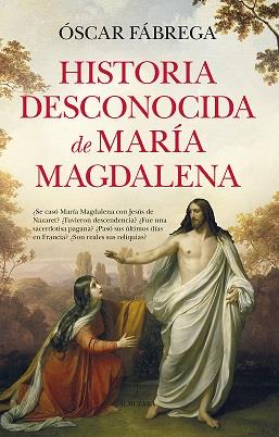 HISTORIA DESCONOCIDA DE MARÍA MAGDALENA | 9788410521377 | FÁBREGA, ÓSCAR