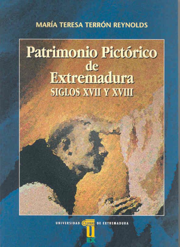 PATRIMONIO PICTÓRICO DE EXTREMADURA. SIGLOS XVII - XVIII | 9788477233817 | TERRÓN REYNOLDS, TERESA