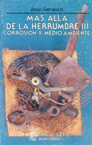 MÁS ALLÁ DE LA HERRUMBRE, III : CORROSIÓN Y MEDIO AMBIENTE | 9789681643706 | GENESCÁ LLONGUERAS, JOAN