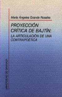 PROYECCIÓN CRÍTICA DE BAJTIN: LA ARTICULACIÓN DE UNA CONTRAPOÉTICA | 9788433818874 | GRANDE ROSALES, M. A.