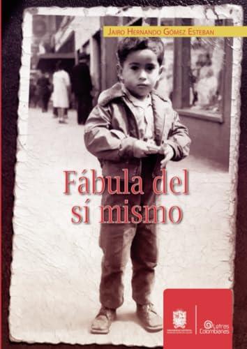 FÁBULA DEL SÍ MISMO | 9789587872125 | GÓMEZ ESTEBAN, JAIRO HERNANDO