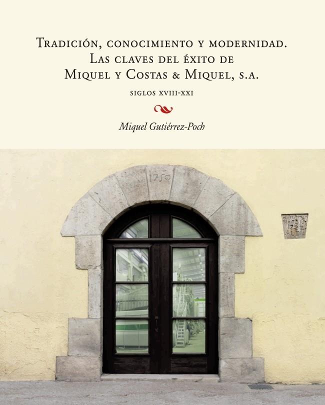 TRADICIÓN, CONOCIMIENTO Y MODERNIDAD. LAS CLAVES DEL ÉXITO DE MIQUEL Y COSTAS &  MIQUEL S. A. | 9788447540259 | GUTIÉRREZ-POCH, MIQUEL