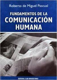 FUNDAMENTOS DE LA COMUNICACIÓN HUMANA | 9788484544975 | DE MIGUEL PASCUAL, ROBERTO