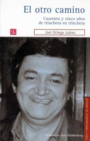 OTRO CAMINO, EL : CUARENTA Y CINCO AÑOS DE TRINCHERA EN TRINCHERA | 9789681680206 | ORTEGA JUÁREZ, JOEL