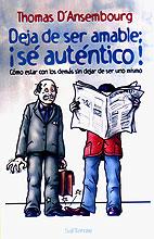 DEJA DE SER AMABLE, ¡SÉ AUTÉNTICO! : CÓMO ESTAR CON LOS DEMÁS SIN DEJAR DE SER UNO MISMO | 9788429315011 | D'ANSEMBOURG, THOMAS