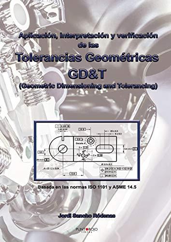 APLICACIÓN, INTERPRETACIÓN Y VERIFICACIÓN DE LAS TOLERANCIAS GEOMÉTRICAS | 9788417768331 | SANCHO RÓDENAS, JORDI