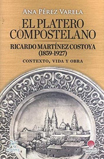 PLATERO COMPOSTELANO, EL. RICARDO MARTÍNEZ COSTOYA (1859-1927) | 9788412288797 | PÉREZ VARELA, ANA